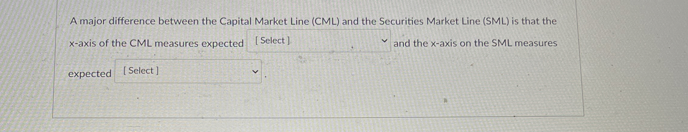  A major difference between the Capital Market Line (CML) and the