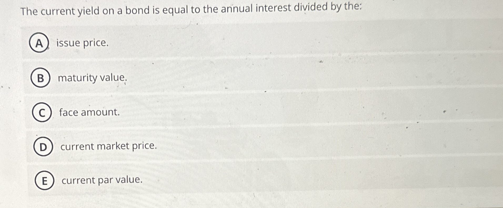  The current yield on a bond is equal to the annual