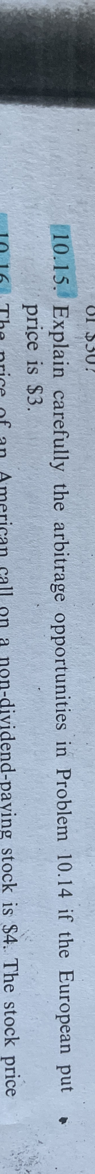  10.15. Explain carefully the arbitrage opportunities in Problem 10.14 if the