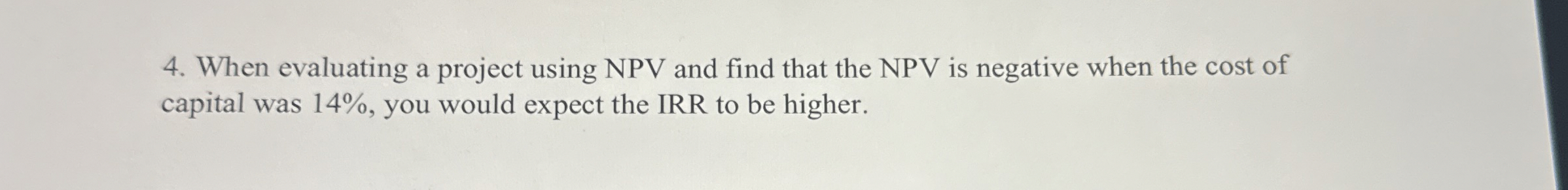  When evaluating a project using NPV and find that the NPV