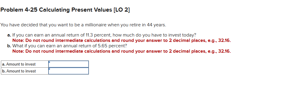  Problem 4-25 Calculating Present Values [LO 2] You have decided that