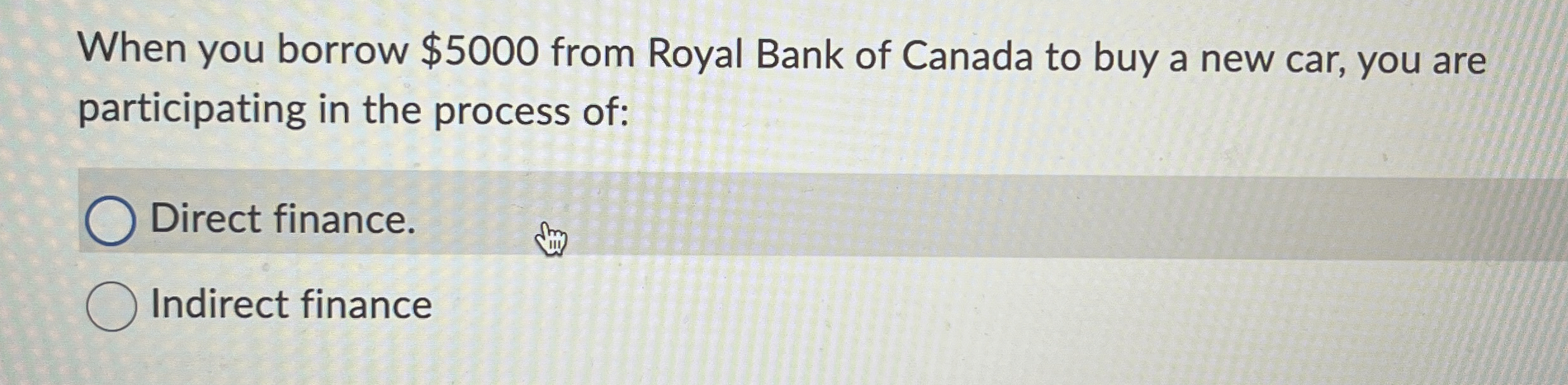  When you borrow $5000 from Royal Bank of Canada to buy