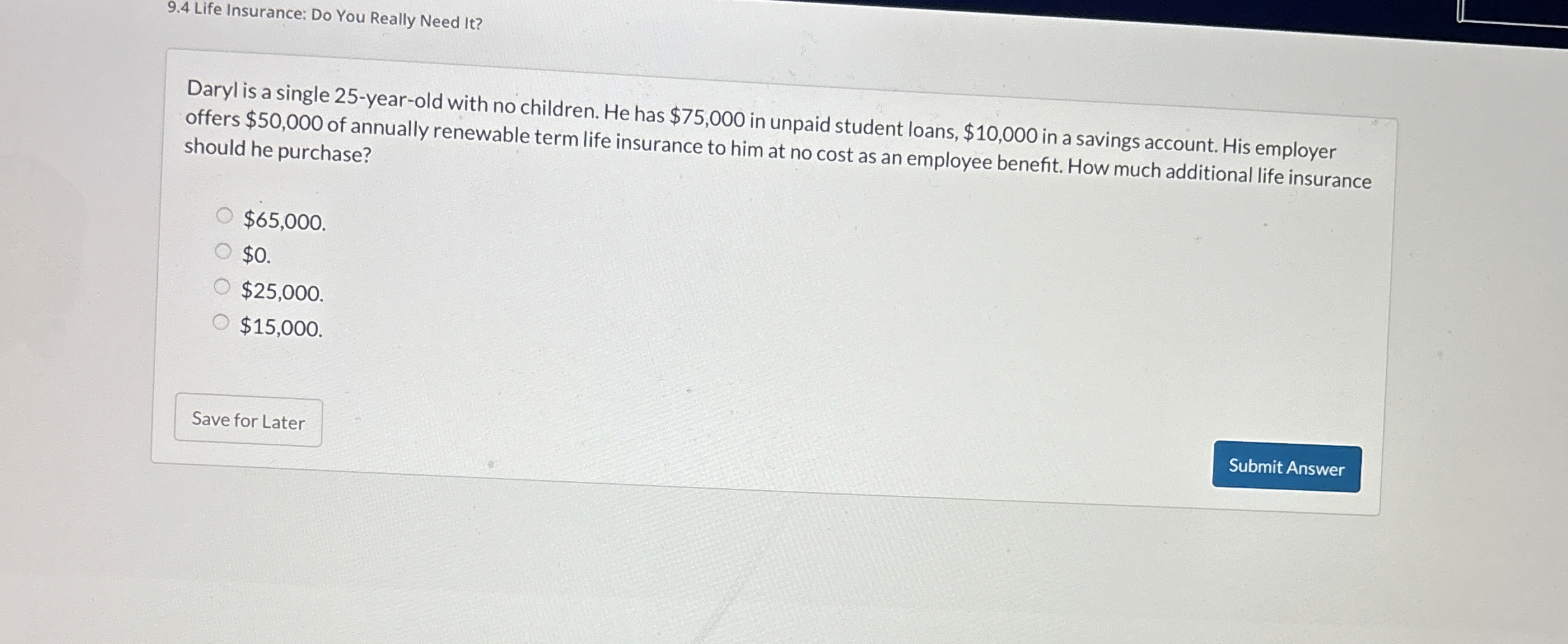 9.4 Life Insurance: Do You Really Need It? Daryl is a