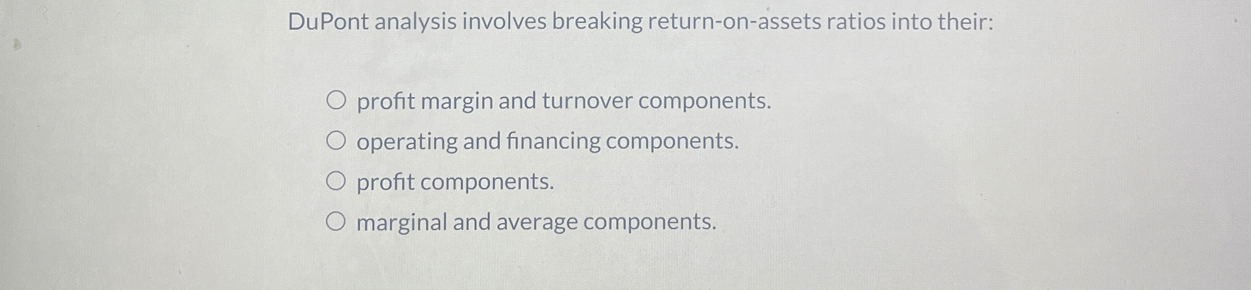  DuPont analysis involves breaking return-on-assets ratios into their: profit margin and