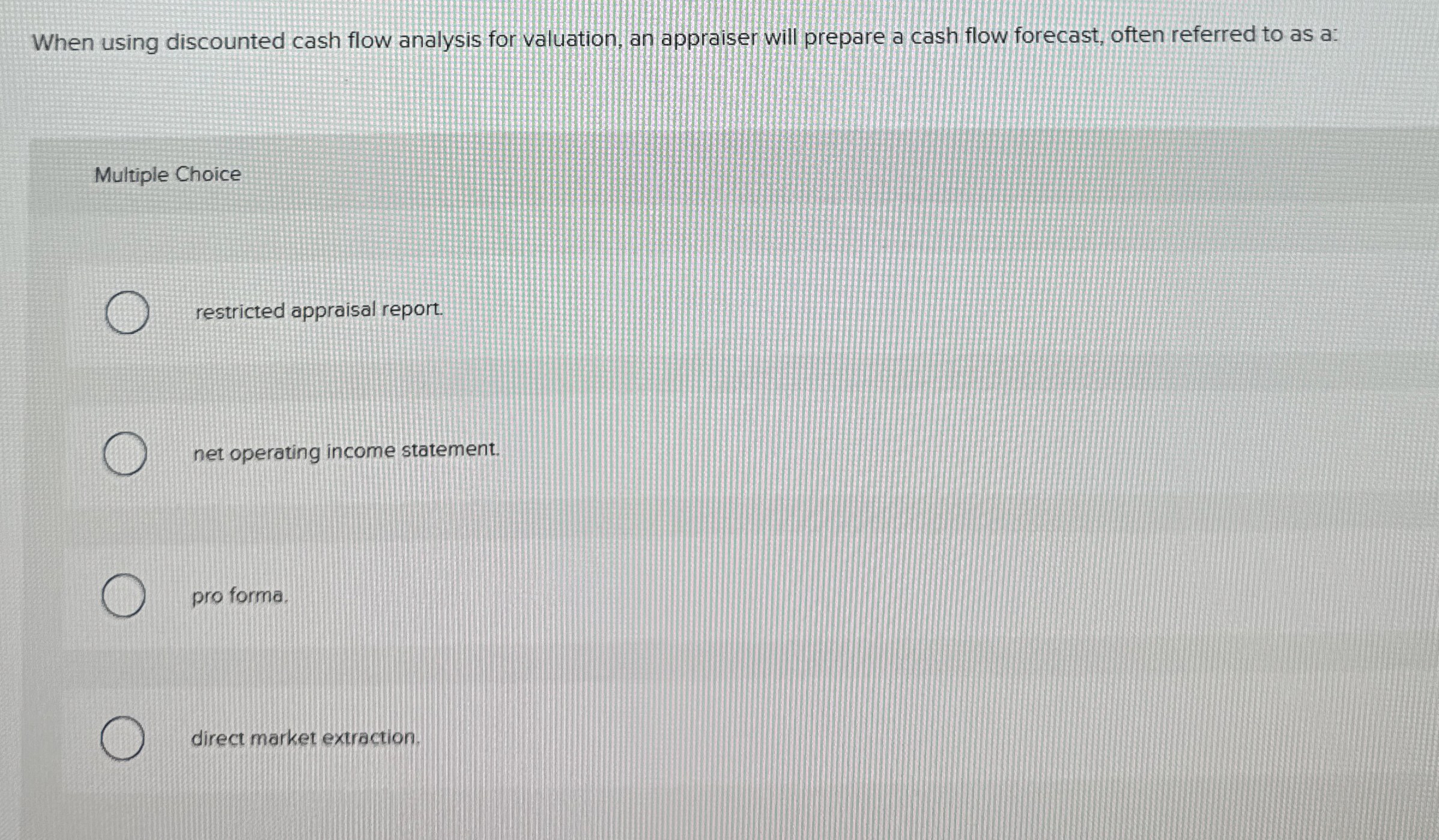  When using discounted cash flow analysis for valuation, an appraiser will