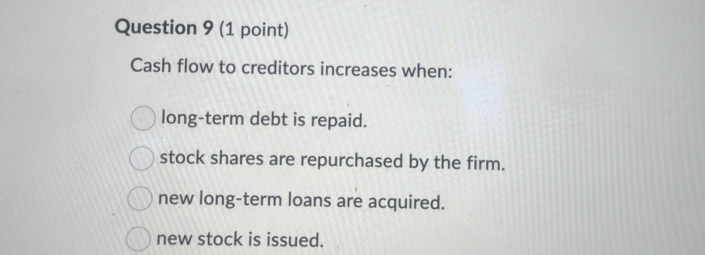  Question 9(1 point) Cash flow to creditors increases when: long-term debt