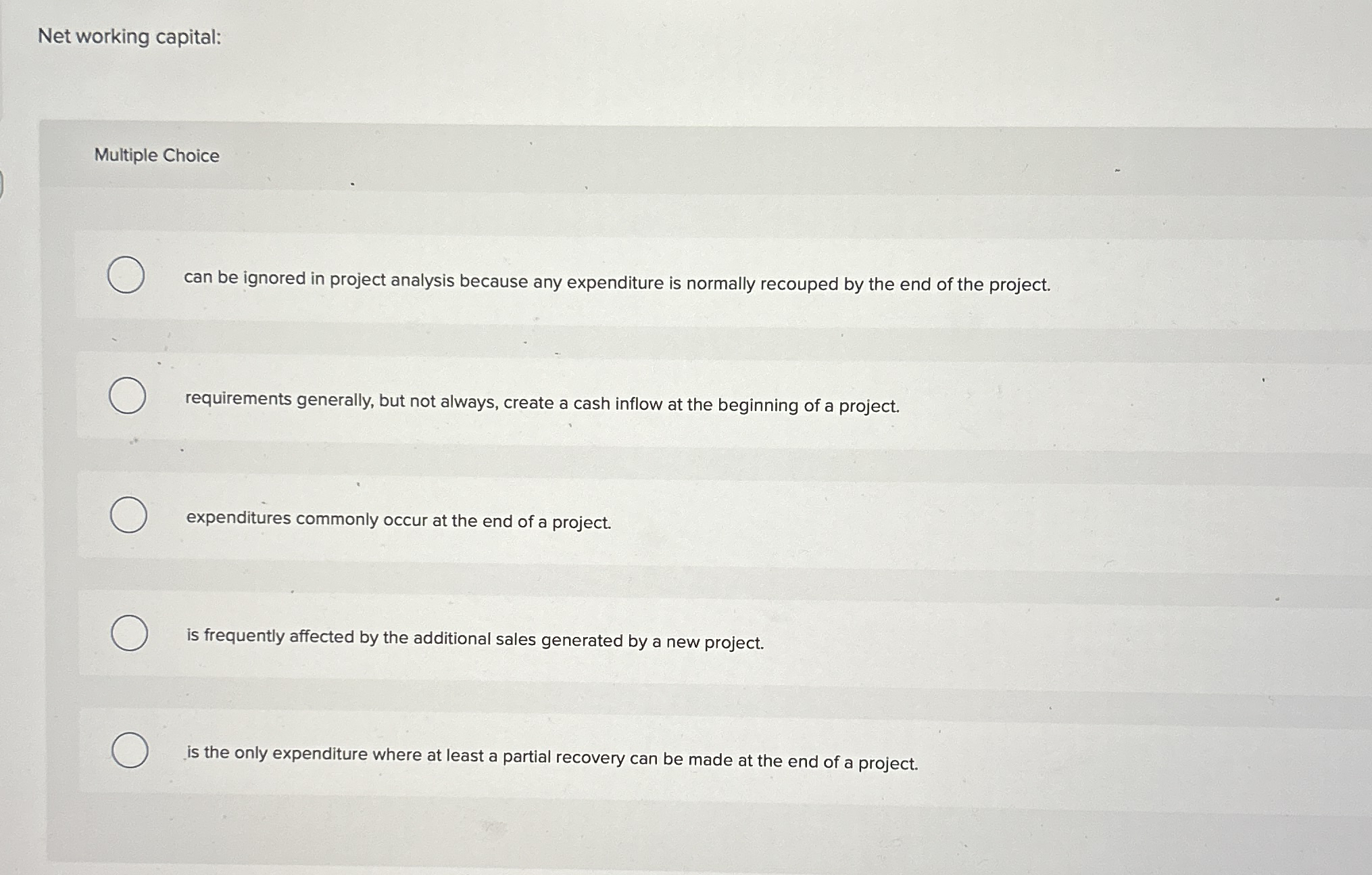  Net working capital: Multiple Choice can be ignored in project analysis