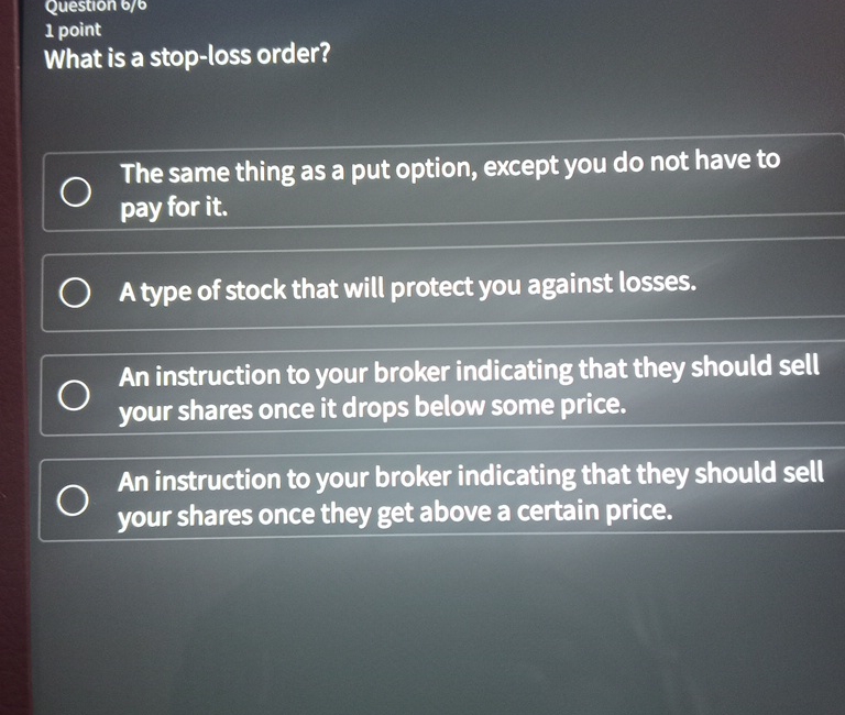  Question 6/ 1 point What is a stop-loss order? The same