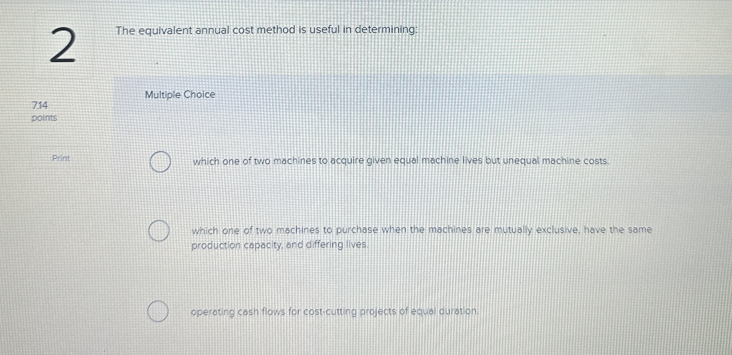  The equivalent annual cost method is useful in determining: Multiple Choice