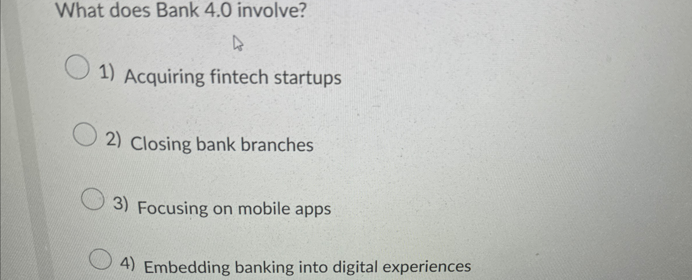  What does Bank 4.0 involve? Acquiring fintech startups Closing bank branches
