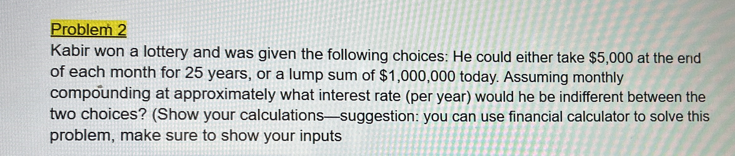  Problem 2 Kabir won a lottery and was given the following