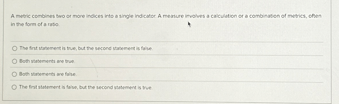  A metric combines two or more indices into a single indicator.