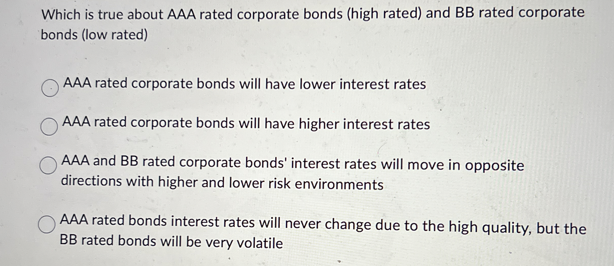  Which is true about AAA rated corporate bonds (high rated) and