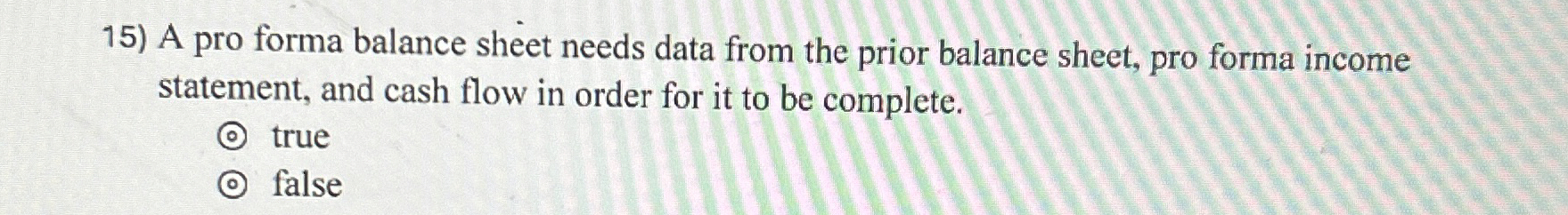  A pro forma balance sheet needs data from the prior balance