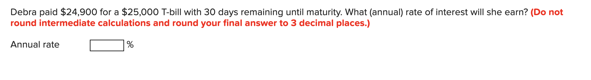  Debra paid $24,900 for a $25,000 T-bill with 30 days remaining
