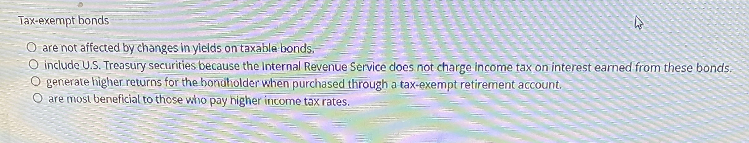  Tax-exempt bonds are not affected by changes in yields on taxable