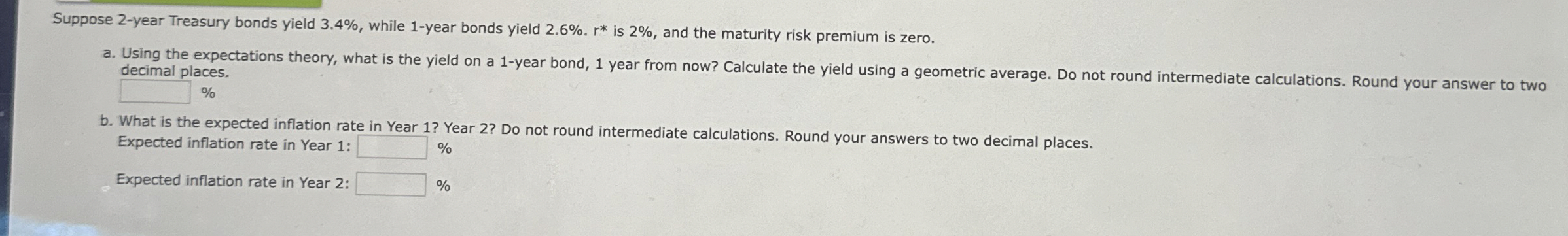  Suppose 2-year Treasury bonds yield 3.4%, while 1-year bonds yield 2.6%.r**