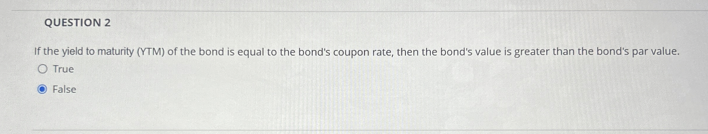  QUESTION 2 If the yield to maturity (YTM) of the bond