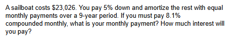  A sailboat costs $23,026. You pay 5% down and amortize the