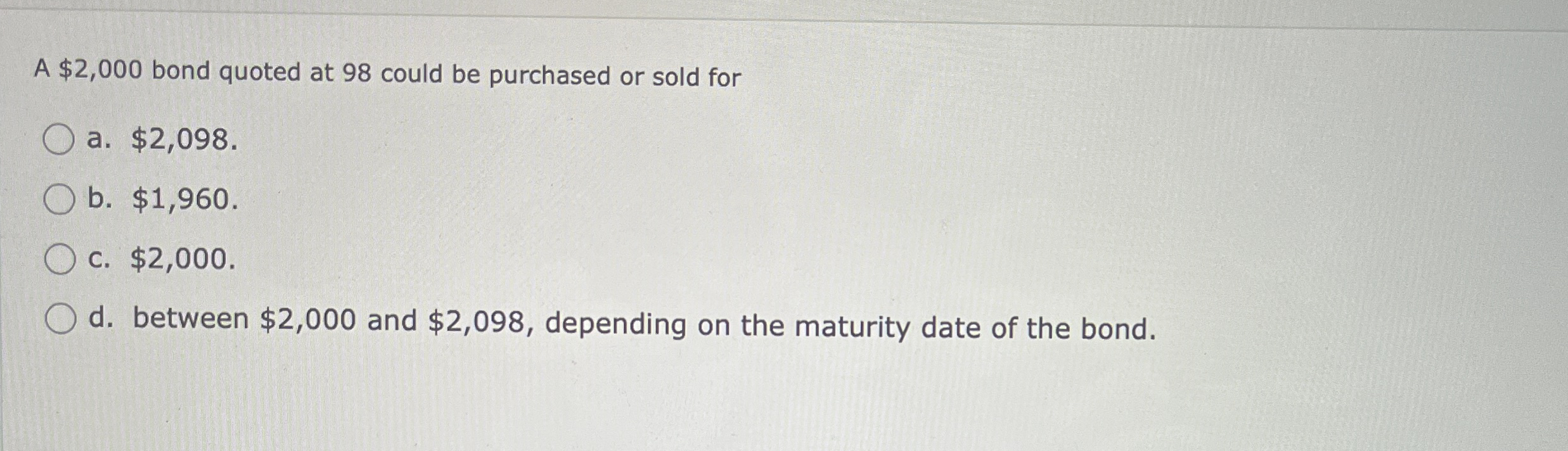  A $2,000 bond quoted at 98 could be purchased or sold