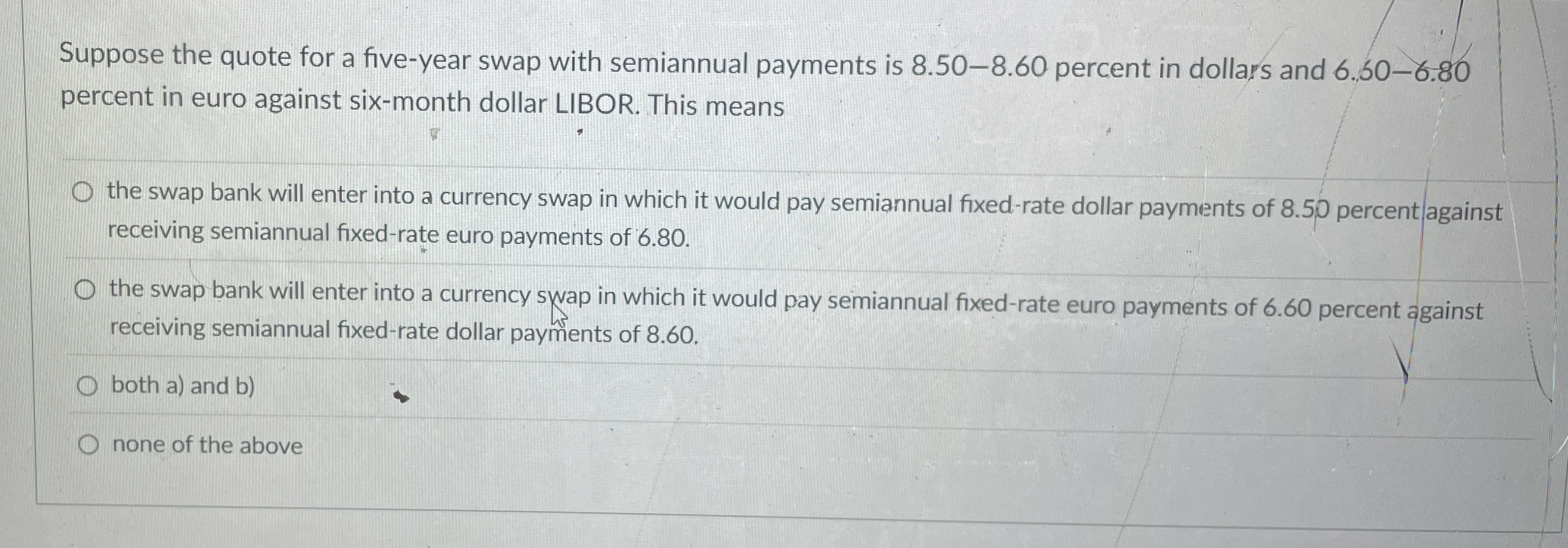  Suppose the quote for a five-year swap with semiannual payments is