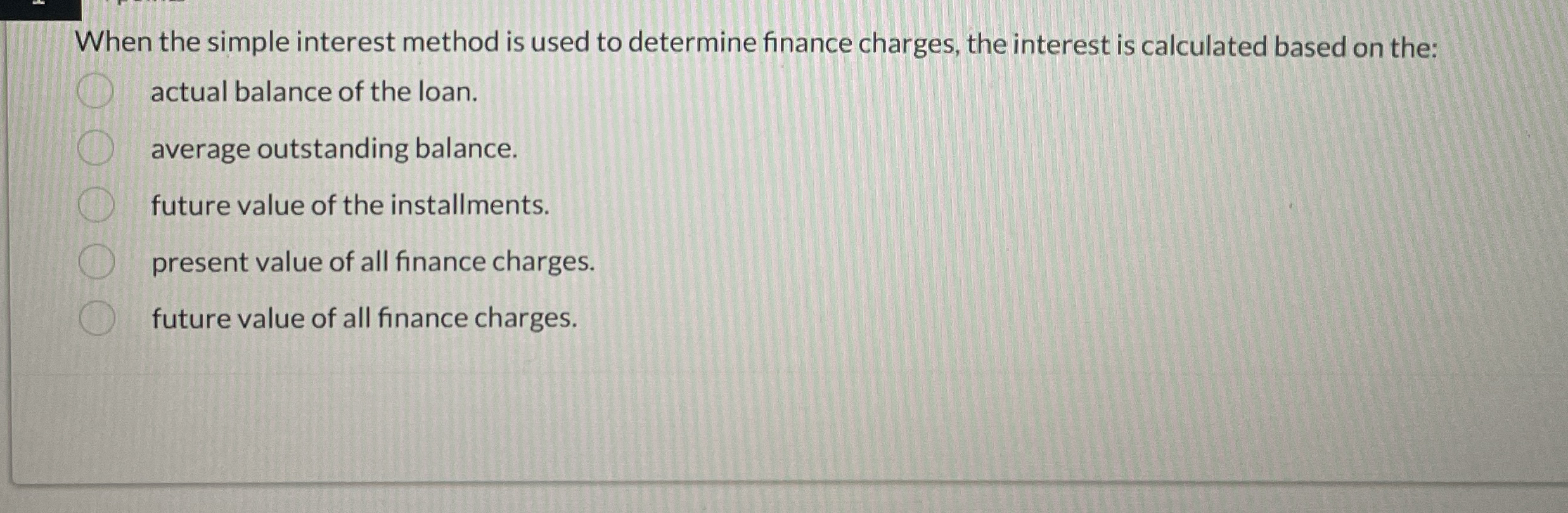  When the simple interest method is used to determine finance charges,