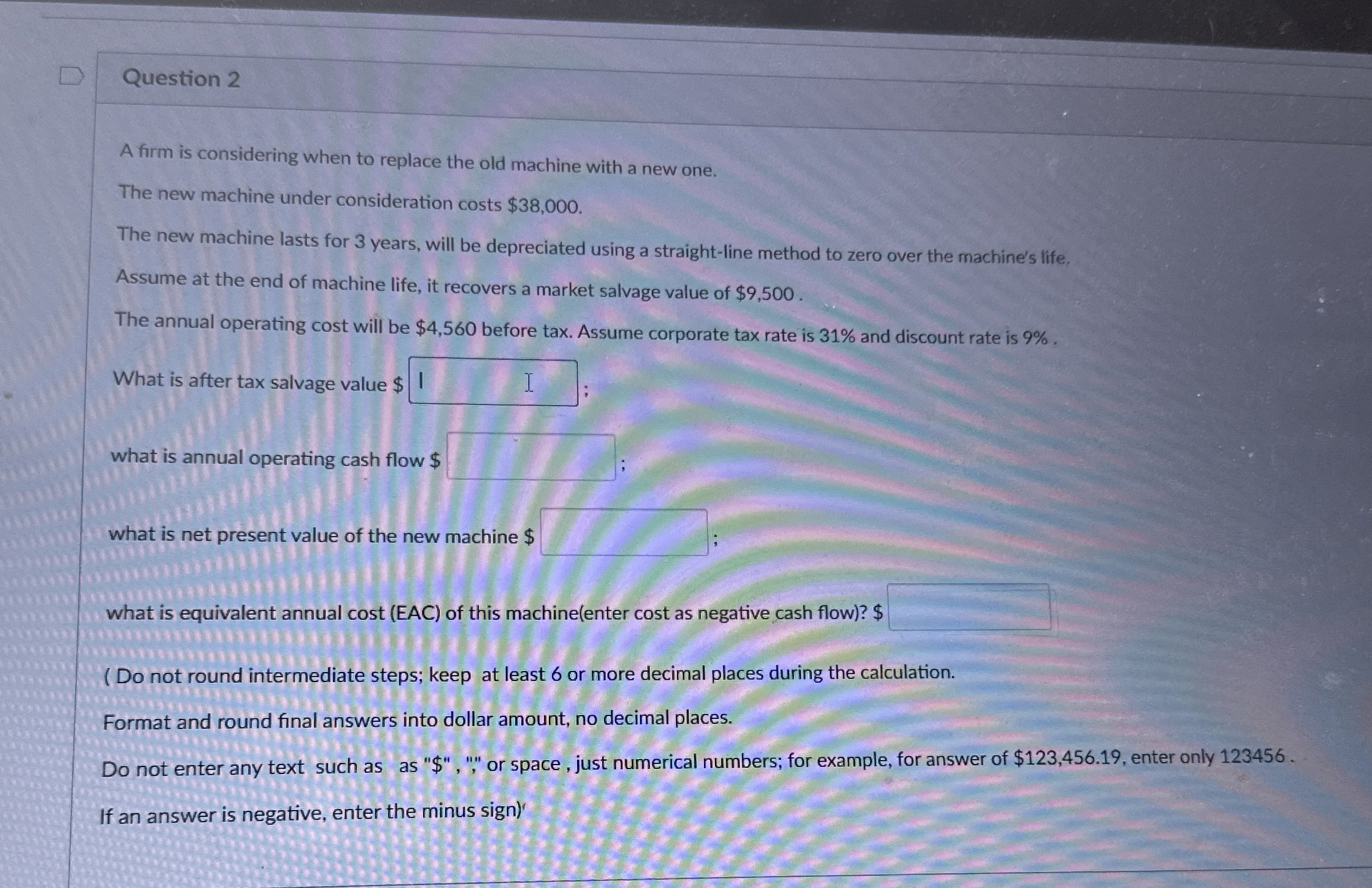  Question 2 A firm is considering when to replace the old