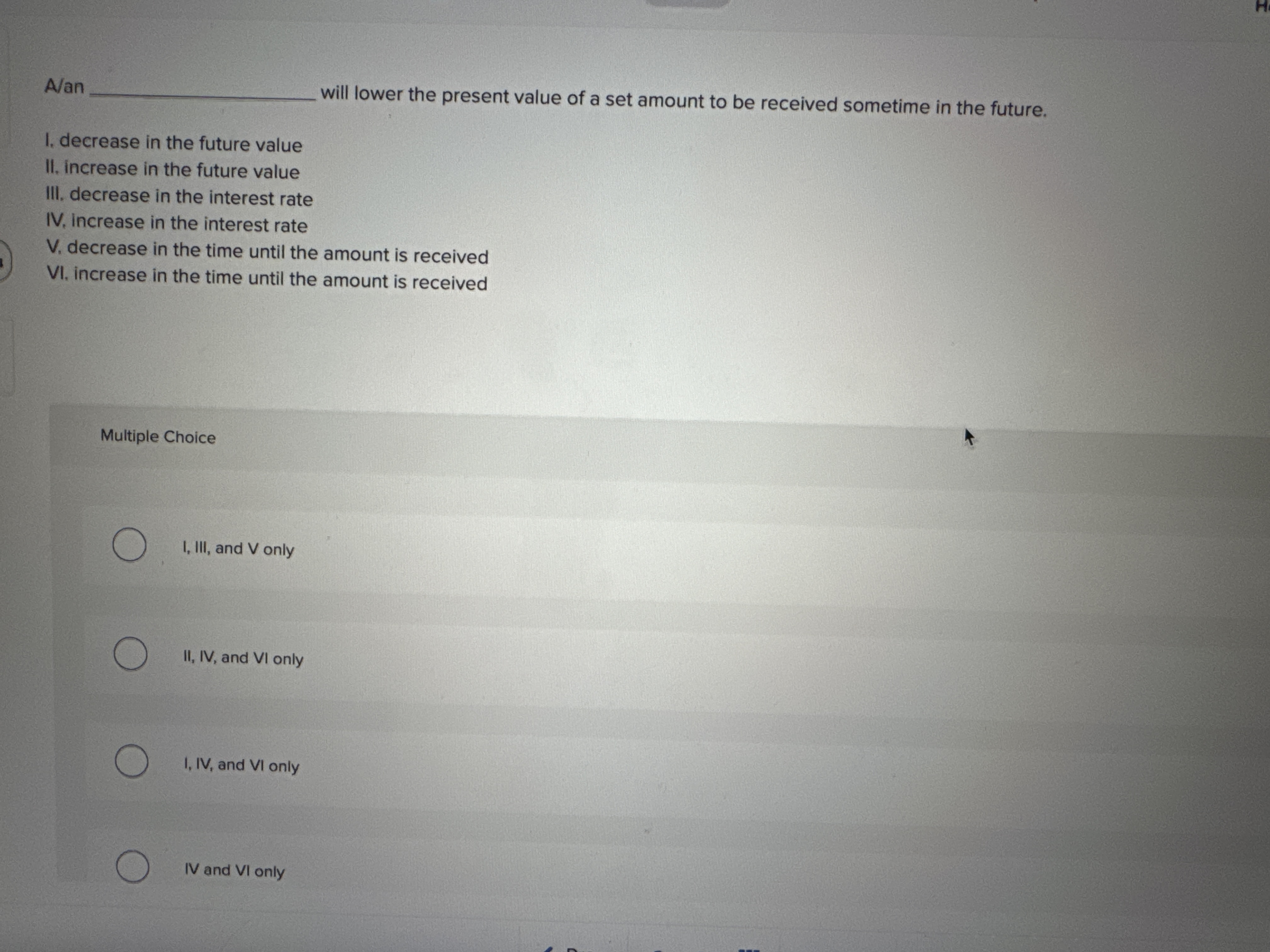  A/an will lower the present value of a set amount to