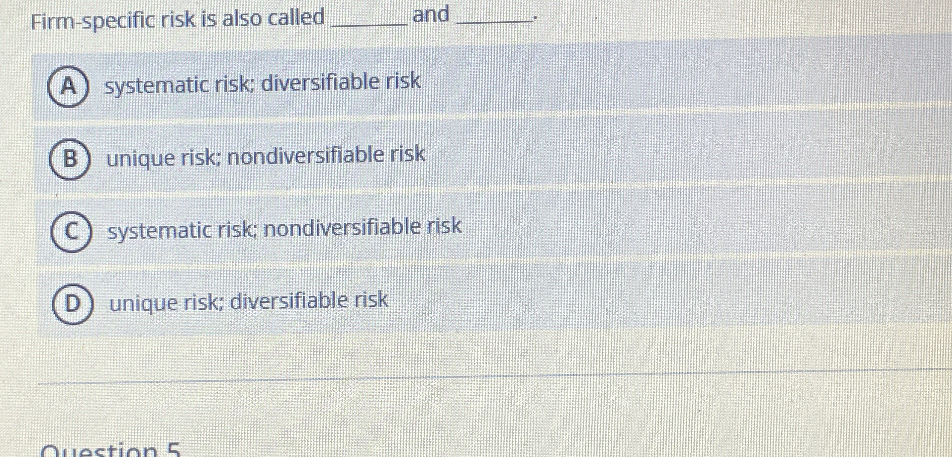  Firm-specific risk is also called and systematic risk; diversifiable risk unique