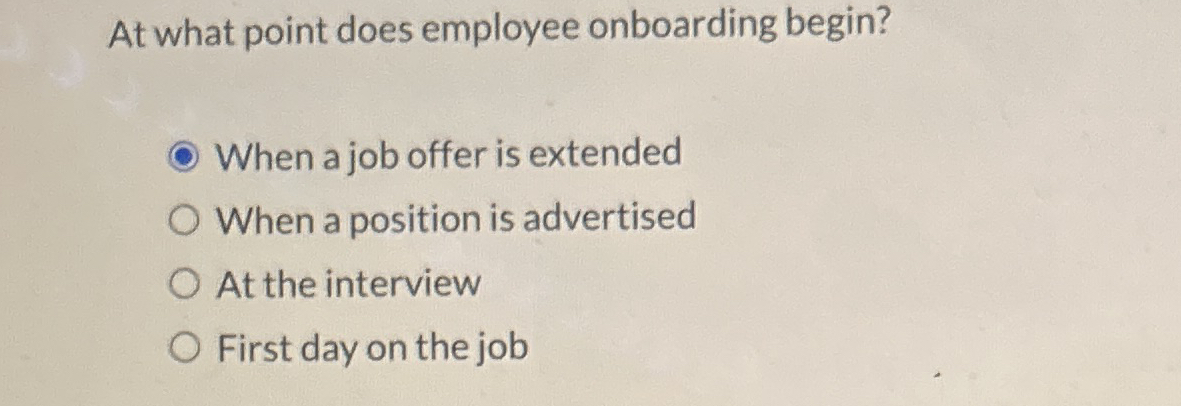  At what point does employee onboarding begin? When a job offer