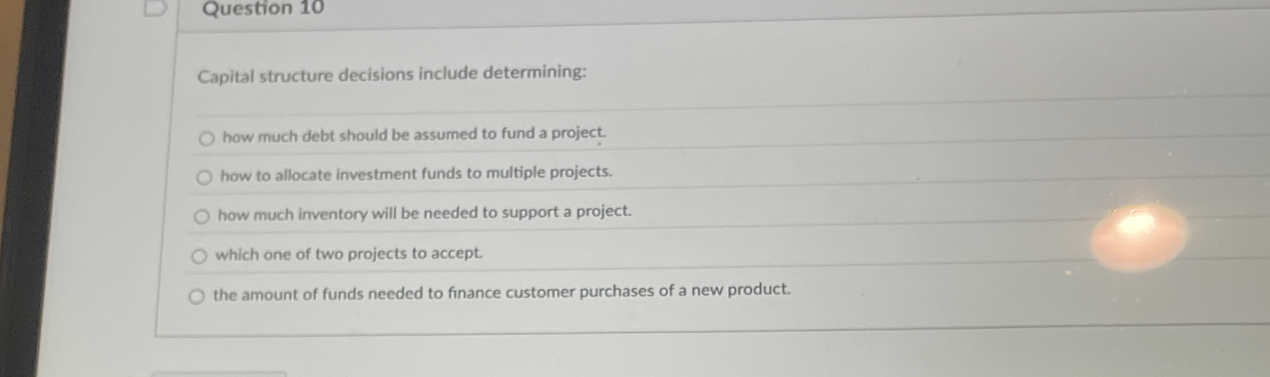  Question 10 Capital structure decisions include determining: how much debt should