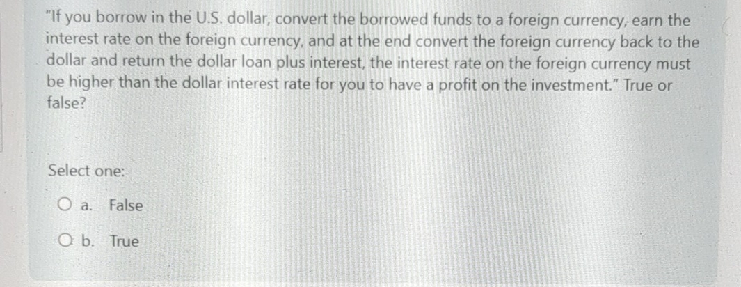  "If you borrow in the U.S. dollar, convert the borrowed funds