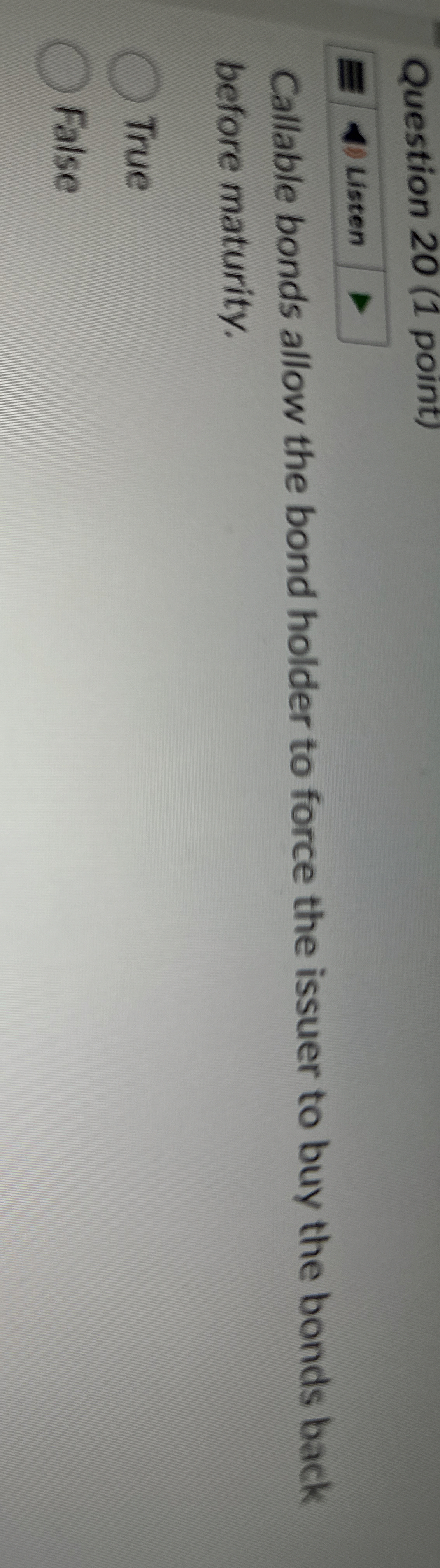  Question 20(1 point) Callable bonds allow the bond holder to force