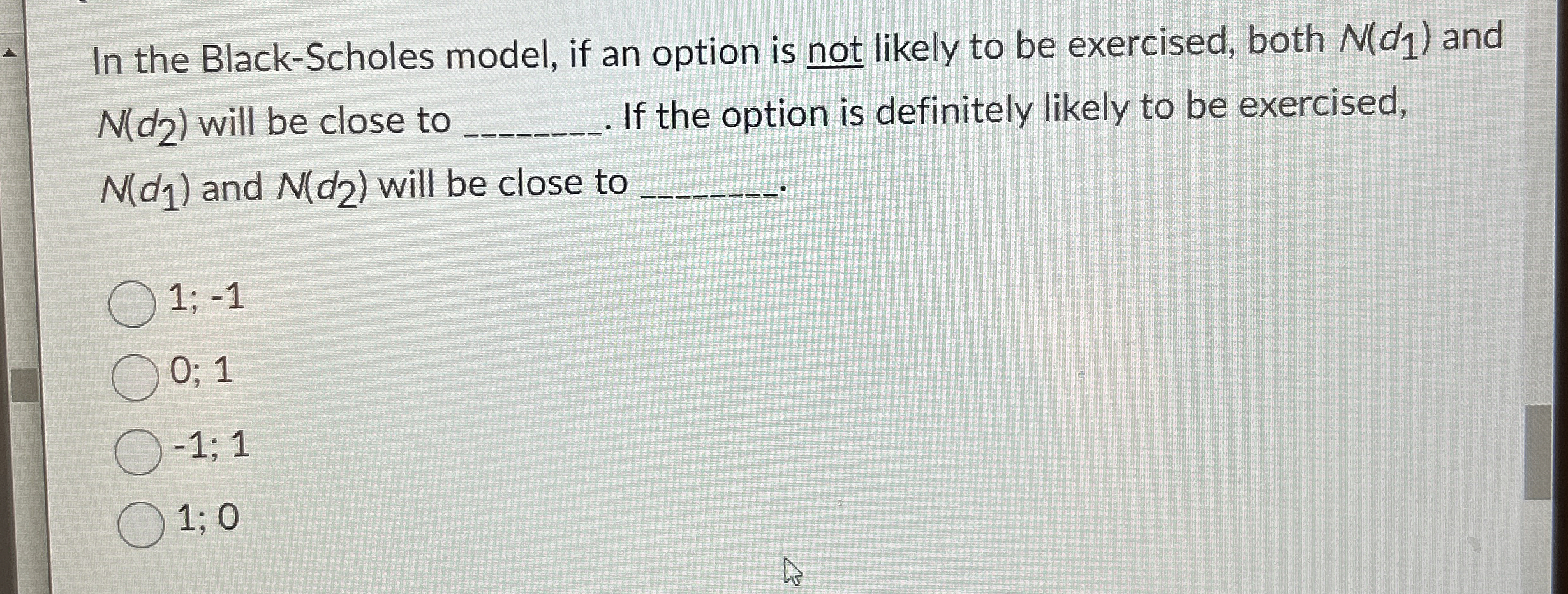  In the Black-Scholes model, if an option is not likely to