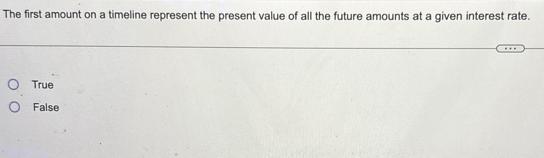  The first amount on a timeline represent the present value of