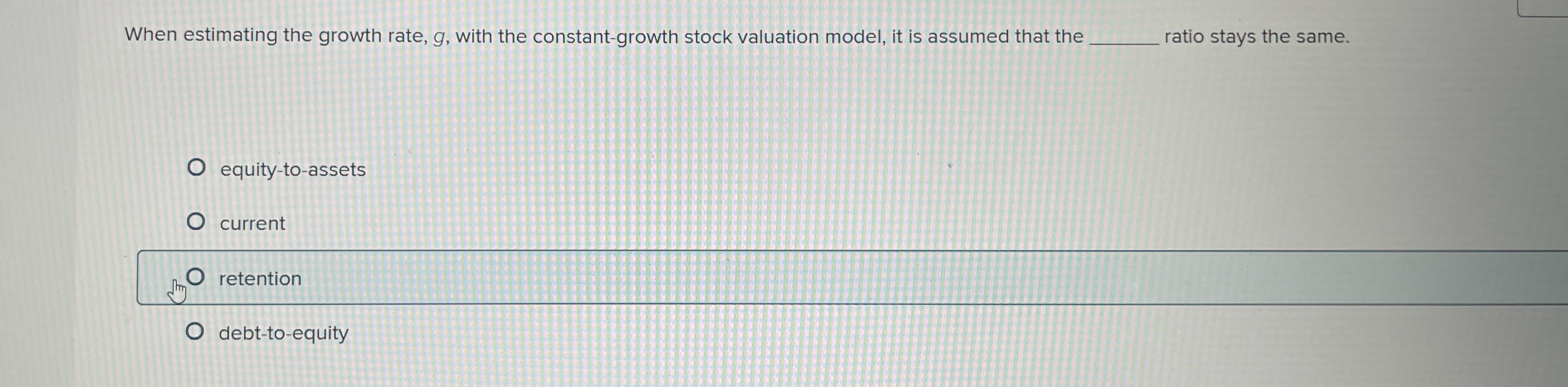  When estimating the growth rate, g, with the constant-growth stock valuation