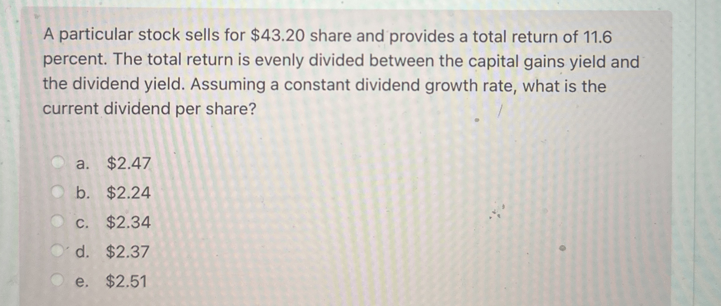  A particular stock sells for $43.20 share and provides a total