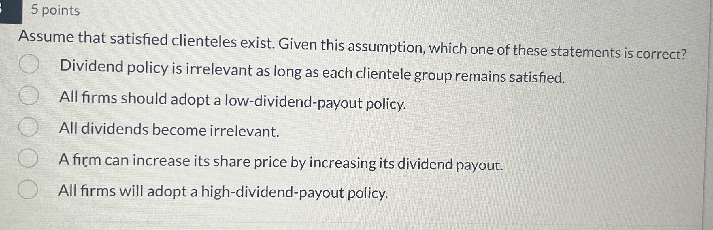  5 points Assume that satisfied clienteles exist. Given this assumption, which