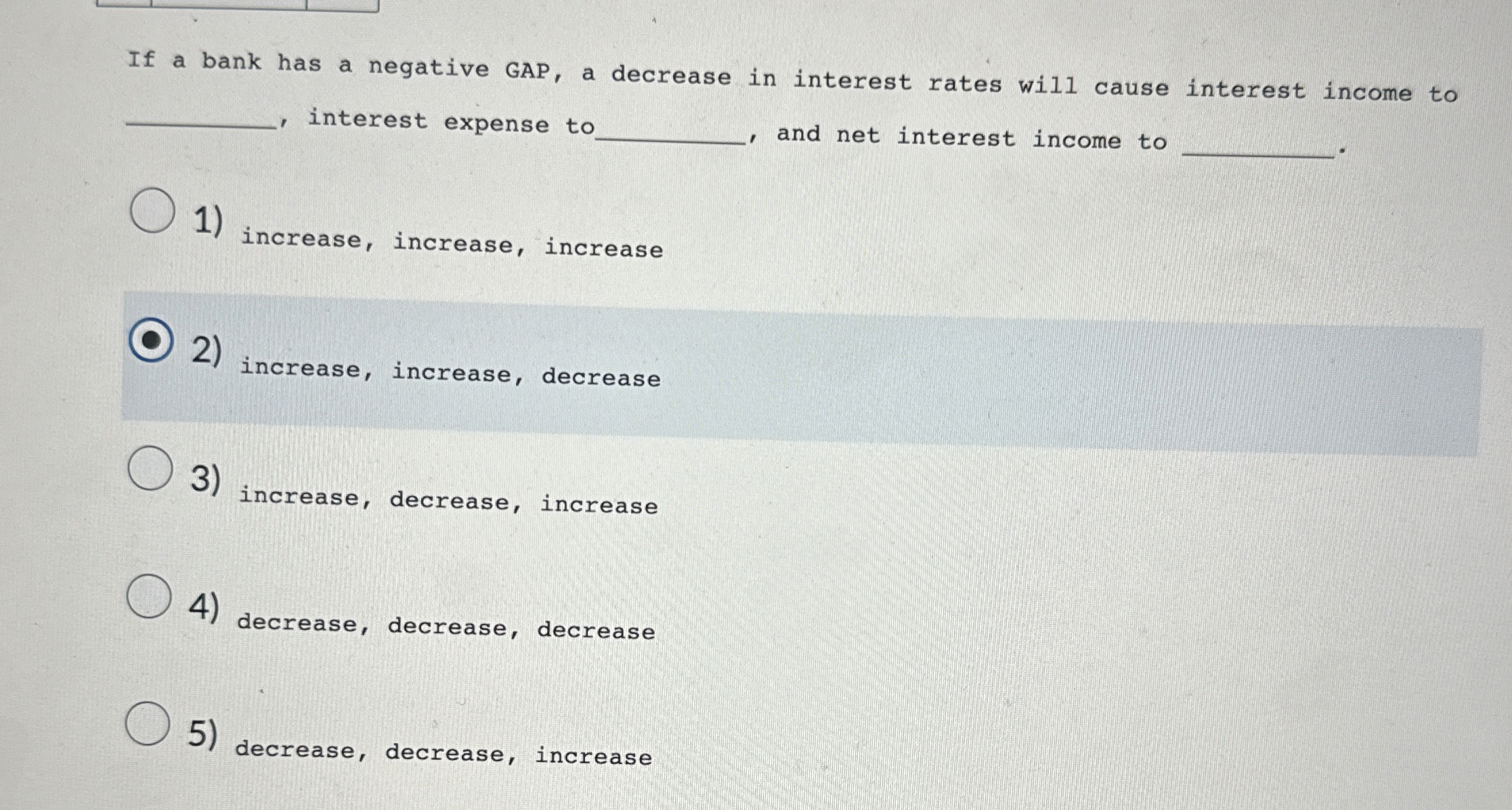  If a bank has a negative GAP, a decrease in interest