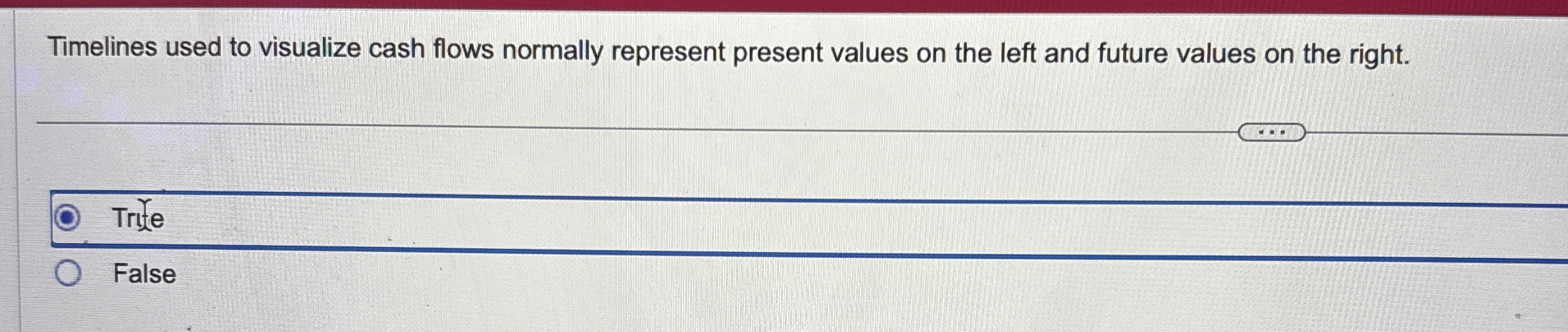  Timelines used to visualize cash flows normally represent present values on