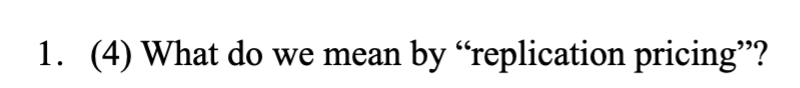  1.(4) What do we mean by "replication pricing"? 