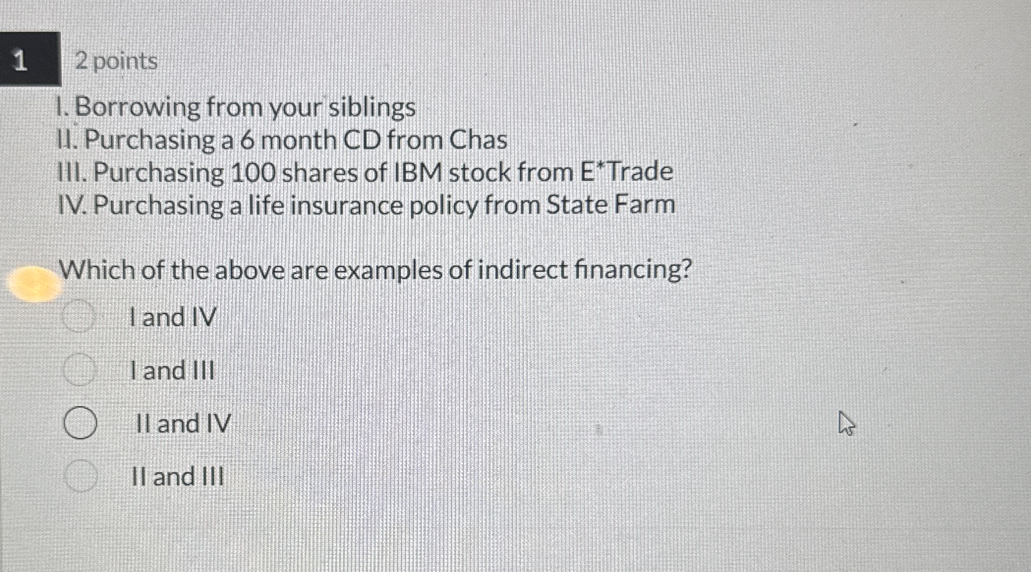  12 points Borrowing from your siblings Purchasing a 6 month CD