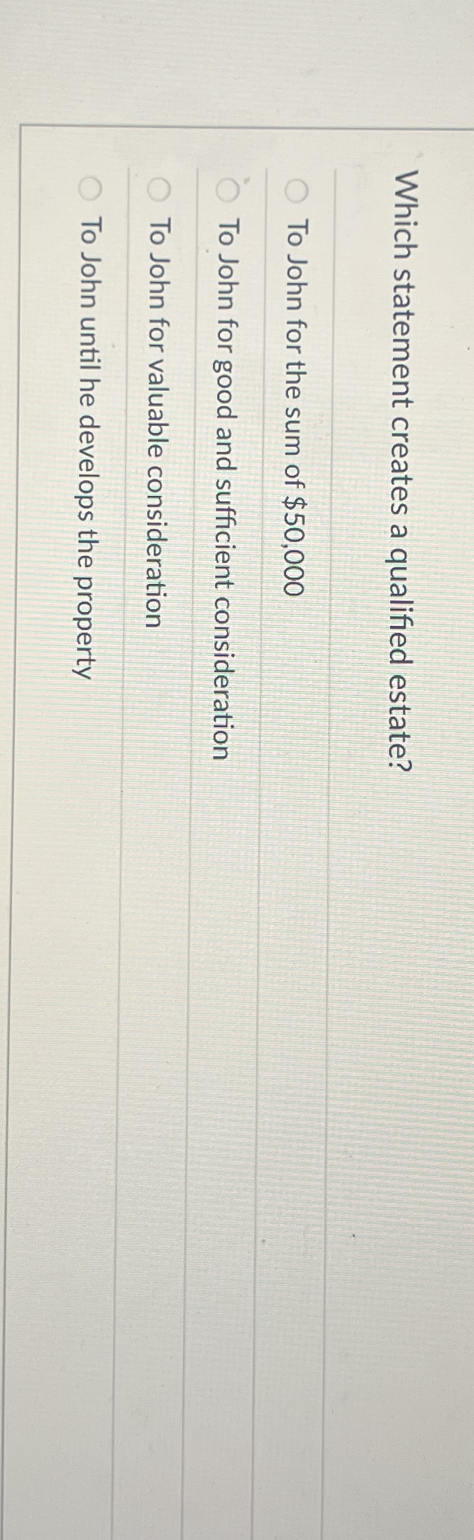  Which statement creates a qualified estate? To John for the sum