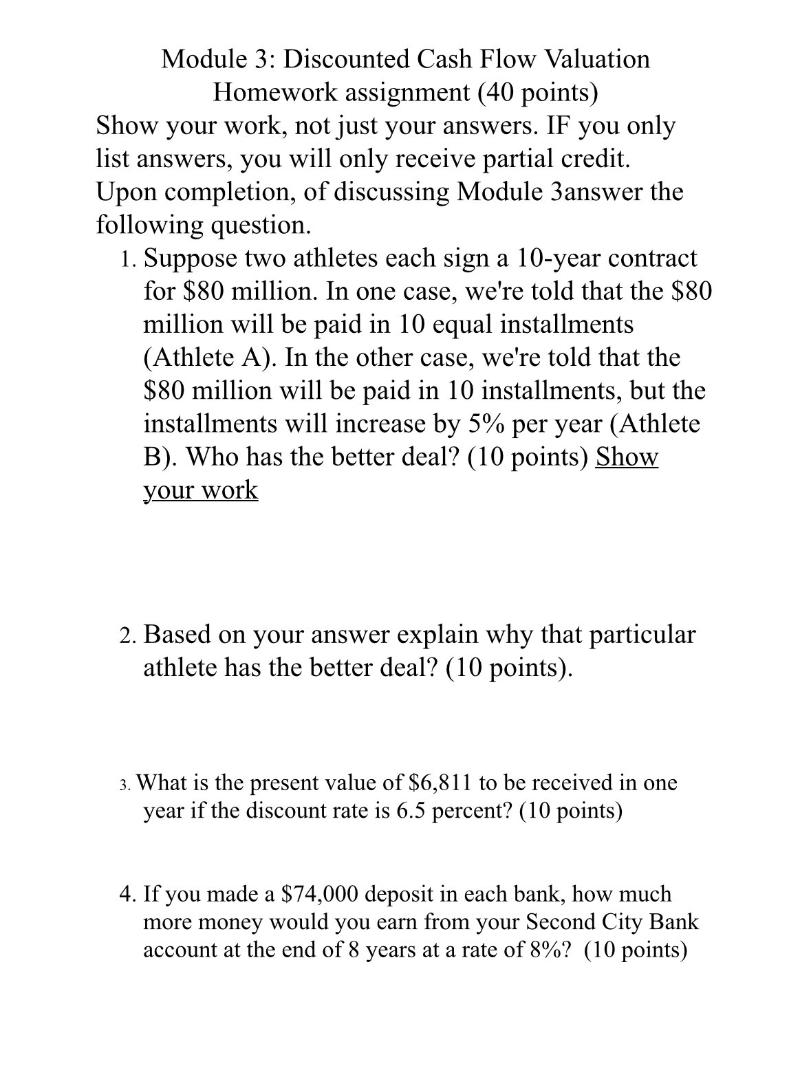  Module 3: Discounted Cash Flow Valuation Homework assignment (40 points) Show