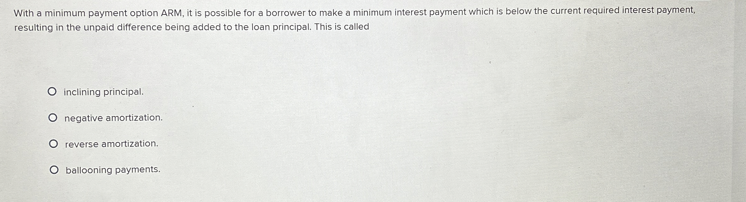  With a minimum payment option ARM, it is possible for a