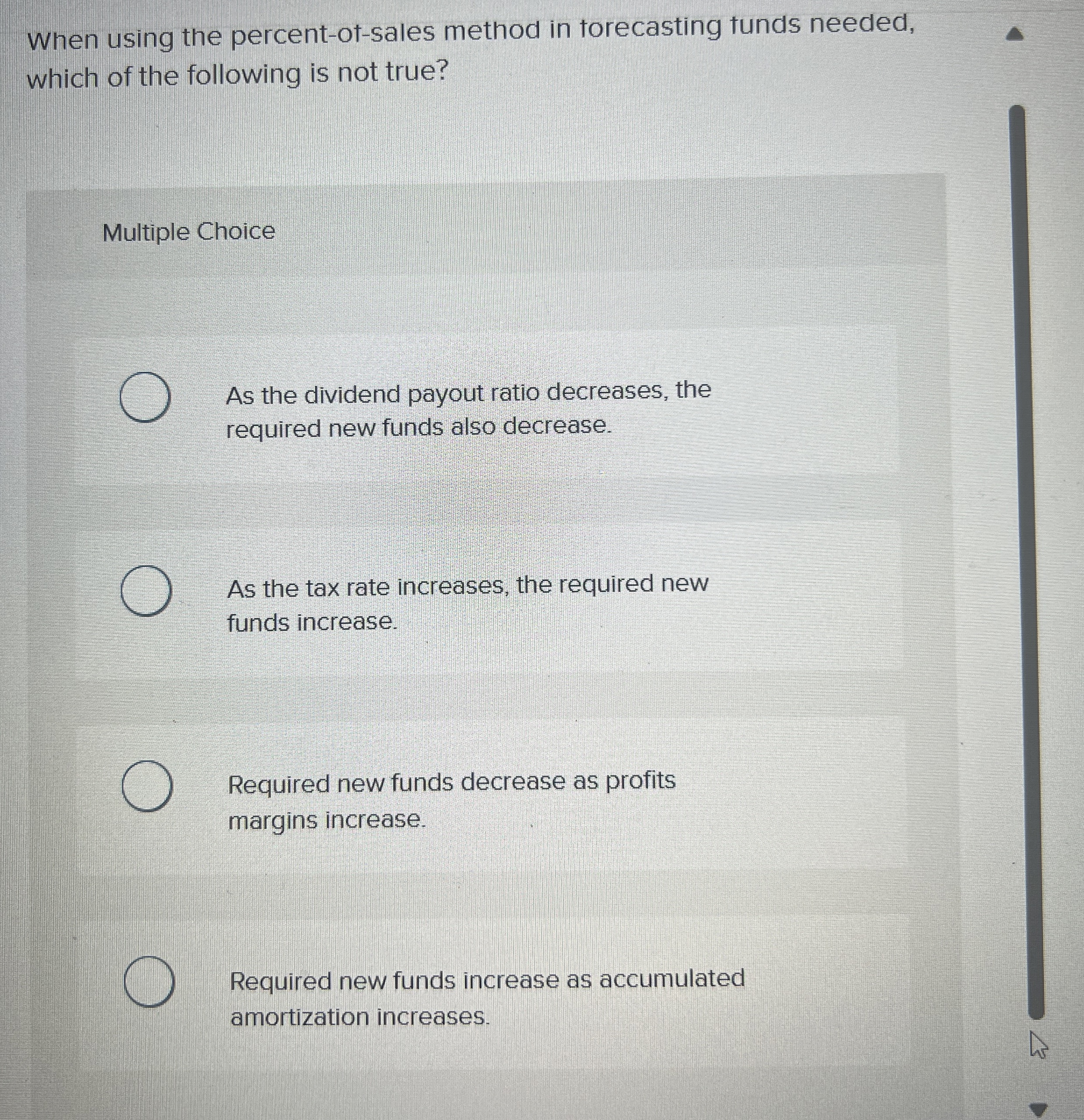  When using the percent-ot-sales method in torecasting funds needed, which of