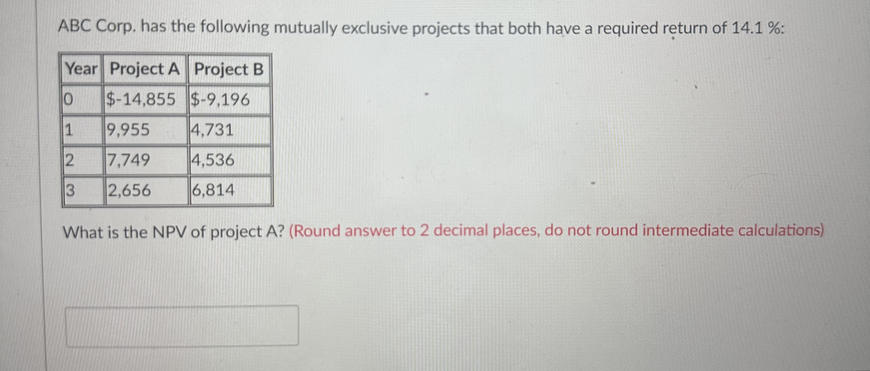  ABC Corp. has the following mutually exclusive projects that both have