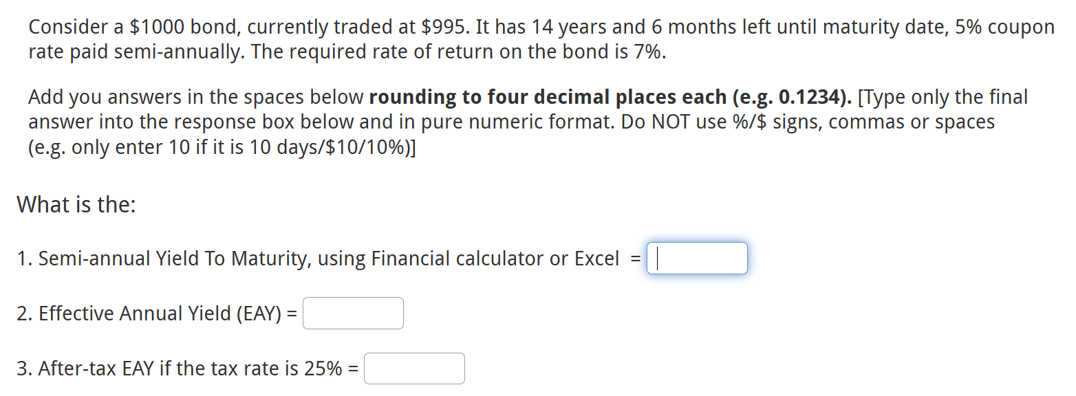  Question 1 Consider a $1000 bond, currently traded at $995. It