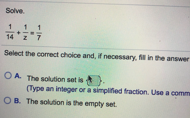  Solve. E 14 -+ Z Select the correct choice and, if