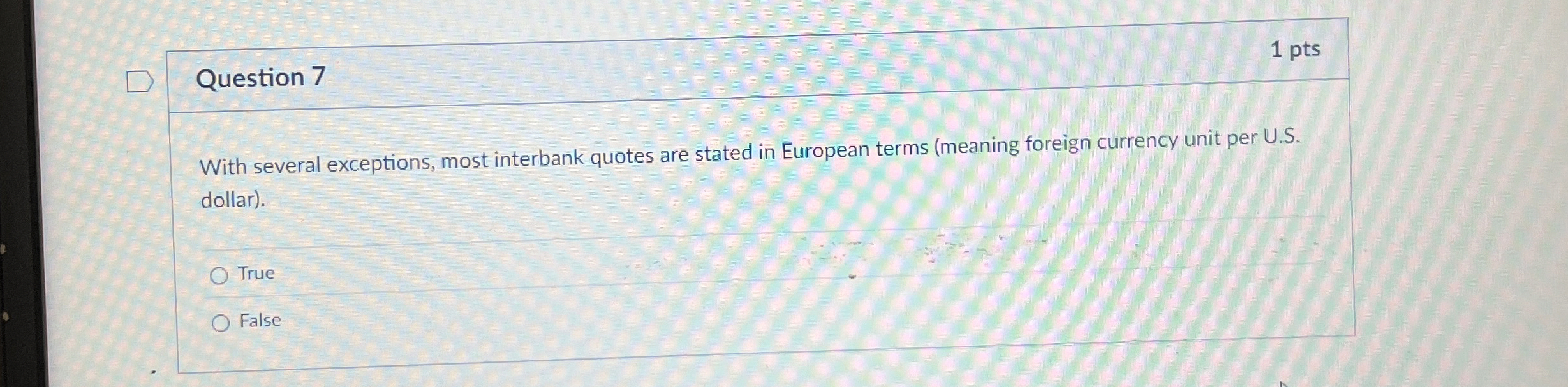  Question 7 With several exceptions, most interbank quotes are stated in